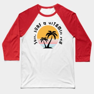 Sun, surf and vitamin sea Baseball T-Shirt